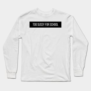 Too sussy for school - Funny Quotes Long Sleeve T-Shirt